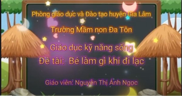 Dạy trẻ ký năng sống  Bé làm gì khi bị lạc  - Giáo viên: Nguyễn Thị Ánh Ngọc